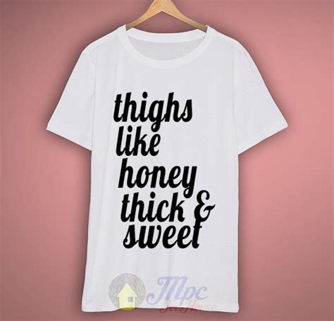 thighs like honey thick and sweet graphic t shirt mpcteehouse