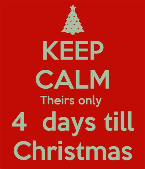 Keep Calm Theirs Only 4 Days Till Christmas Poster Emily Keep Calm