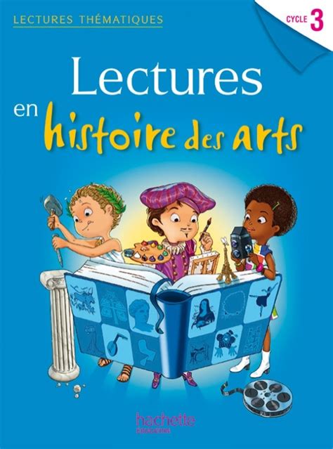 Lectures Thématiques Cycle 3 Histoire Des Arts Elève Ed 2014