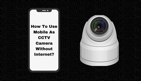 How To Use Mobile As CCTV Camera Without Internet The Blogest