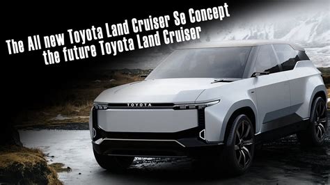 The All New Toyota Land Cruiser Se Concept The Future Toyota Land