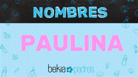 Que Significa El Nombre De Paulina Actualizado Enero 2024