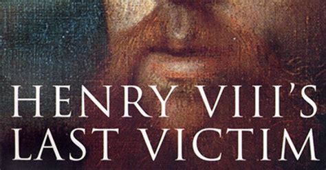 Henry Viiis Last Victim The Life And Times Of Henry Howard Earl Of Surrey • Georgina Capel