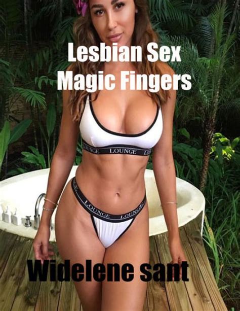 Lesbian Sex Magic Fingers By Widelene Sant Ebook Barnes Noble