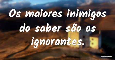 Os Maiores Do Saber São Os Ignorantes