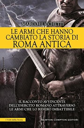 Le Armi Che Hanno Cambiato La Storia Di Roma Antica Il Racconto My
