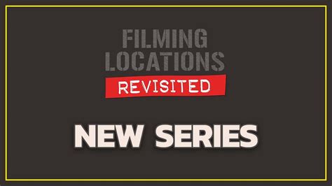 Introducing Filming Locations Revisited New Series Youtube