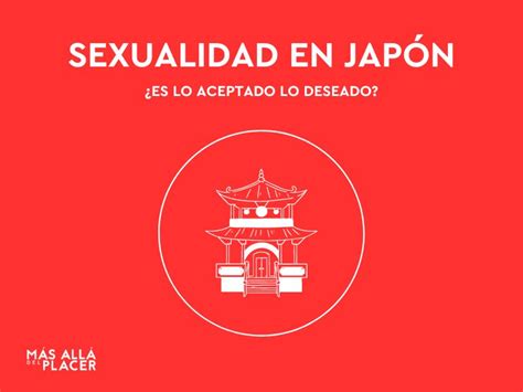 Sexualidad En Jap N Es Lo Aceptado Lo Deseado M S All Del Placer