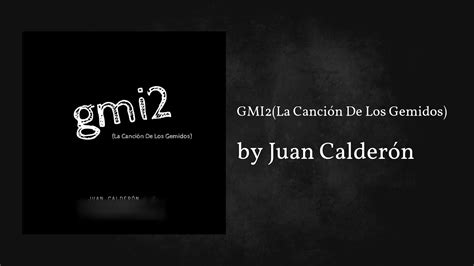Juan Calder N Gmi La Canci N De Los Gemidos Youtube