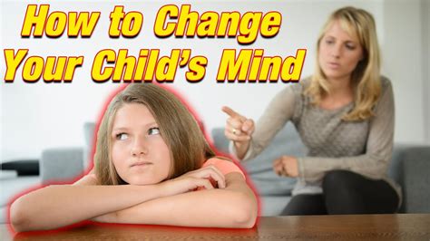 How To Change Your Childs Mind Youtube