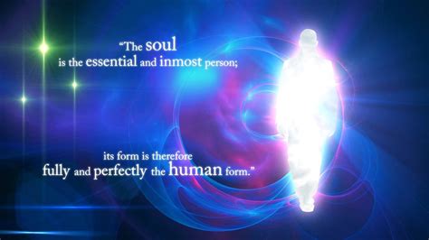The Soul Is The Essential And Inmost Person Its Form Is Therefore