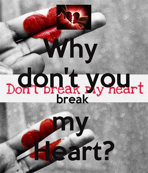 Why Dont You Break My Heart Poster Larii Keep Calm O Matic