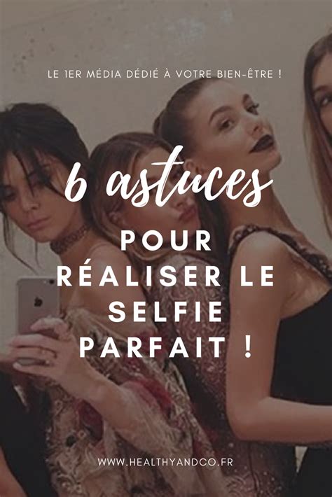 6 Astuces Pour Réaliser Le Selfie Parfait Selfie Astuces Photographie Photo Parfaite