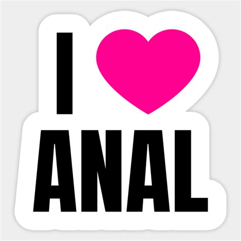 i love anal anal sticker teepublic