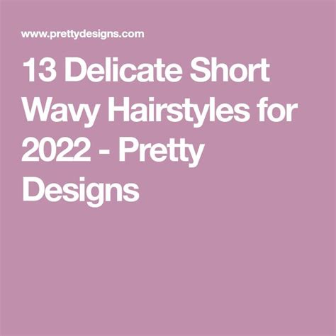 13 Delicate Short Wavy Hairstyles For 2022 Pretty Designs In 2022 Short Wavy Short Wavy