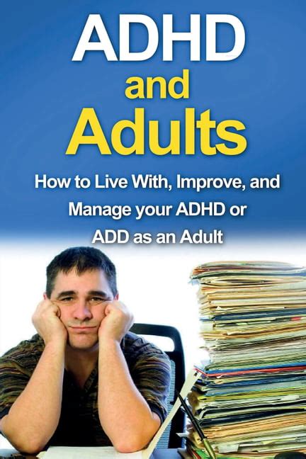 Adhd And Adults How To Live With Improve And Manage Your Adhd Or