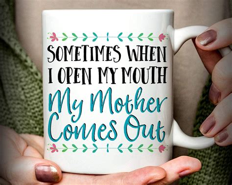 Sometimes When I Open My Mouth My Mother Comes Out Mug