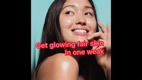 Fair Glowing Skin Get Fair Glowing Skin Results Instantly Youtube