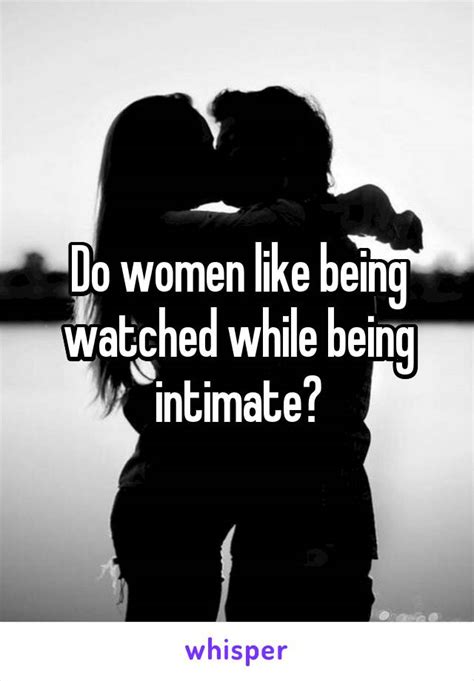 do women like being watched while being intimate