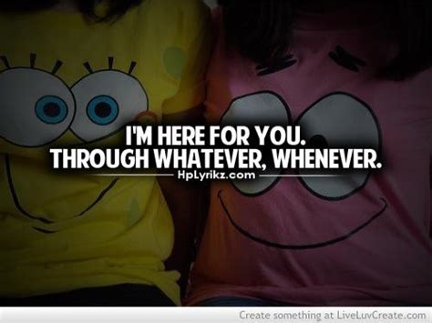 i m here for you through whatever whenever
