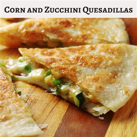 Corn And Zucchini Quesadillas Recipe Recipe Food Lab Recipes Food