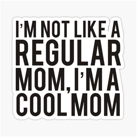 Im Not Like Regular Mom Im Cool Mom Sticker For Sale By Hailankila