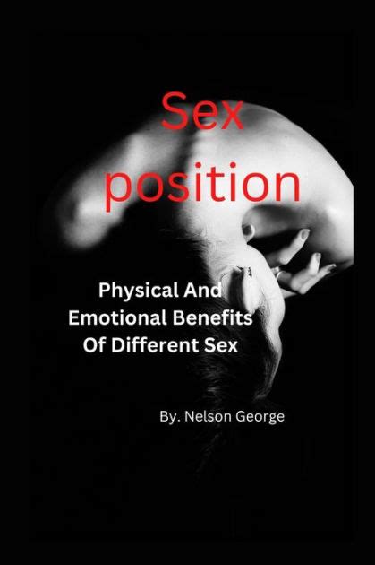 Sex Position Physical And Emotional Benefits Of Different Sex Position By Nelson George