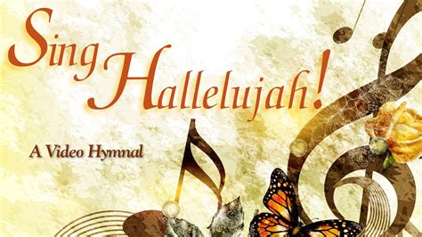 Sing Hallelujah A Video Hymnal Youtube