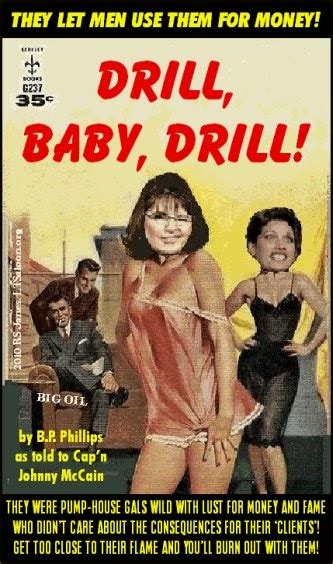 Random meme treats for the desperately bored. The Downward Spiral: Why "Drill, Baby Drill" Won't Save Us ...