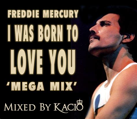 Queen Remixes By Kacio Freddie Mercury I Was Born To Love You Mega