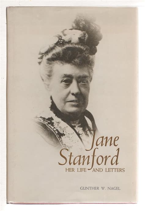 Jane Stanford Her Life And Letters Gunther W Nagel 9780916318000