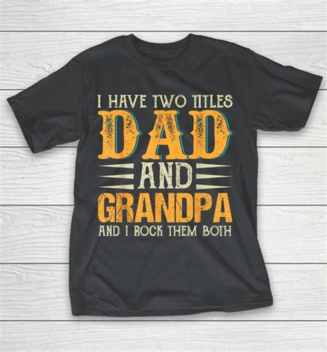 I Have Two Titles Dad And Grandpa Fathers Day Shirts Woopytee