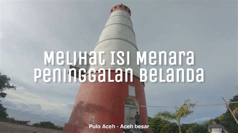 Melihat Menara Mercusuar Peninggalan Belanda Pulo Aceh Youtube