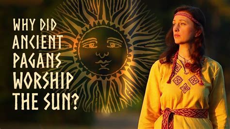 Why Did Ancient Pagans Worship The Sun Video Sakro Sawel