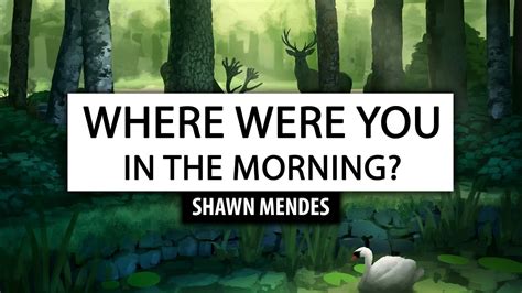 Shawn Mendes ‒ Where Were You In The Morning Lyrics 🎤 Youtube