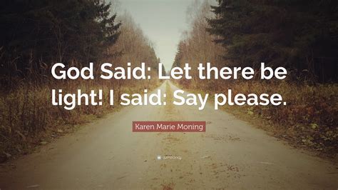 Karen Marie Moning Quote “god Said Let There Be Light I Said Say