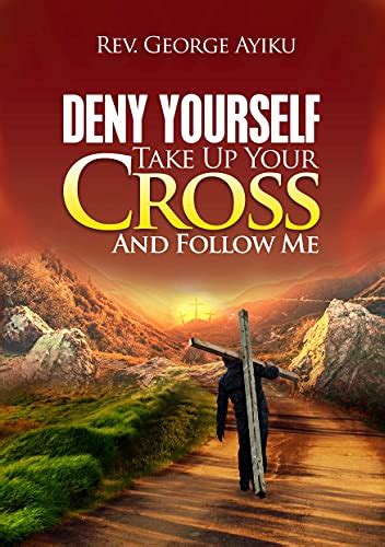 Deny Yourself Take Up Your Cross And Follow Me English Edition Ebook