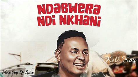 Kell Kay Ndabwera Ndi Nkhani Album Mix By Dj Spice Youtube