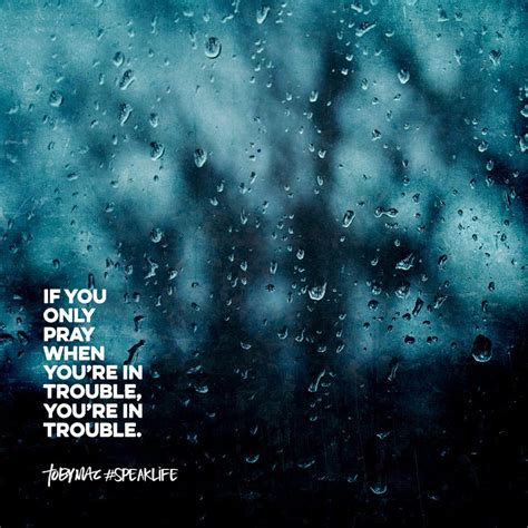 If You Only Pray When Youre In Trouble Youre In Trouble Tobymac