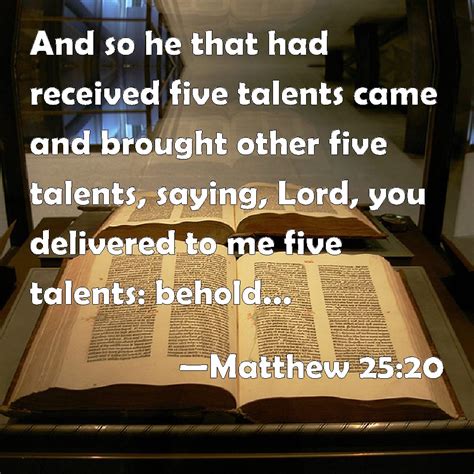 Matthew 2520 And So He That Had Received Five Talents Came And Brought