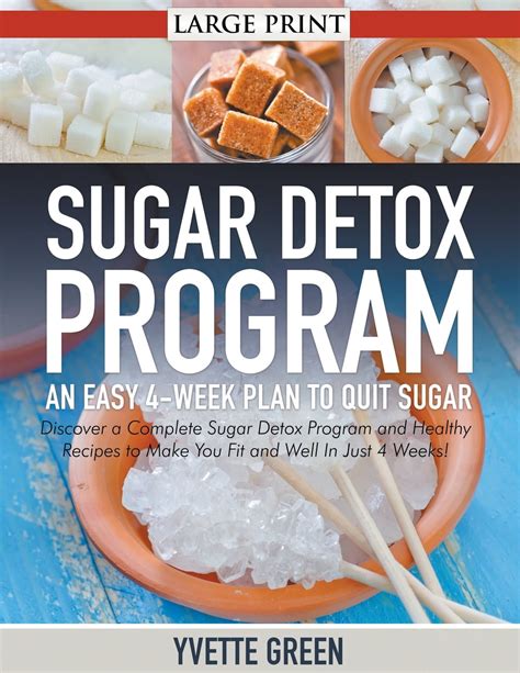 Sugar Detox Program An Easy 4 Week Plan To Quit Sugar Discover A