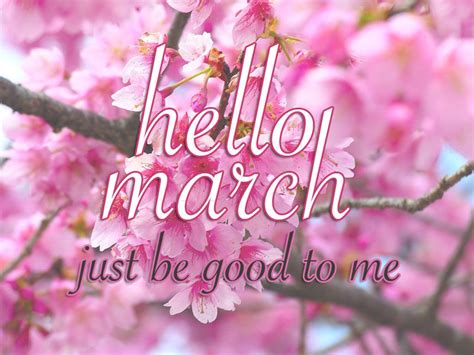 Hello March Just Be Good To Me Pictures Photos And Images For