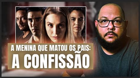 A Menina Que Matou os Pais A Confissão ou era pra ser isso Crítica