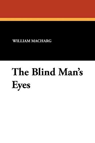 The Blind Mans Eyes Macharg William Balmer Edwin 9781434425256