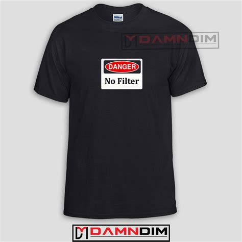 Danger No Filter Funny Graphic Tees Funny Quotes Tee Shirts