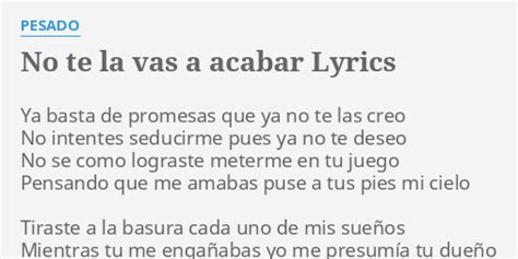 No Te La Vas A Acabar Lyrics By Pesado Ya Basta De Promesas