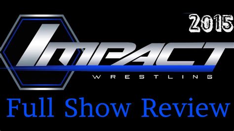 Tna Impact Wrestling Full Show Review 13015 Impact Wrestling 130
