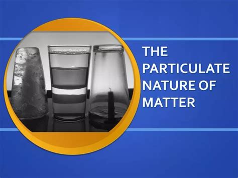 Ppt The Particulate Nature Of Matter Powerpoint Presentation Id1059635