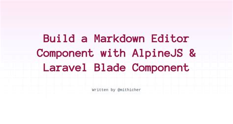 Build A Markdown Editor Component With Alpinejs Laravel Blade Component Hot Sex Picture