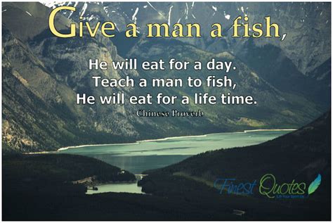 It goes, give a man a fish and you feed him for a day; Simplistic Teaching Image Quote By Chinese Proverbs